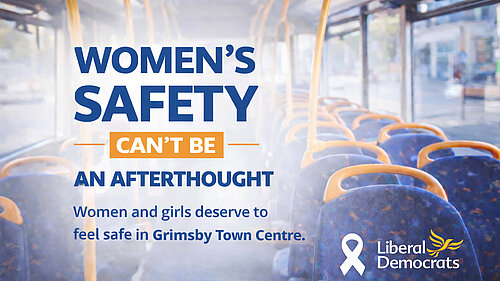 Campaign graphic reading “Women’s safety can’t be an afterthought” with the message “Women and girls deserve to feel safe in Grimsby Town Centre,” over a bus interior background.